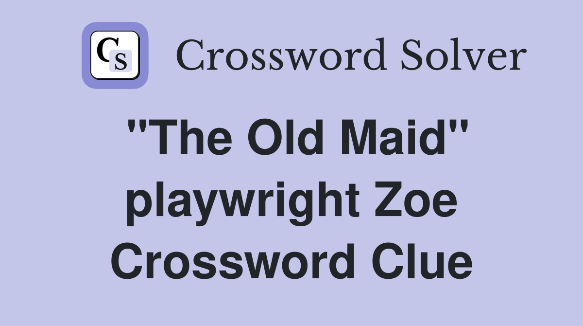 "The Old Maid" playwright Zoe Crossword Clue