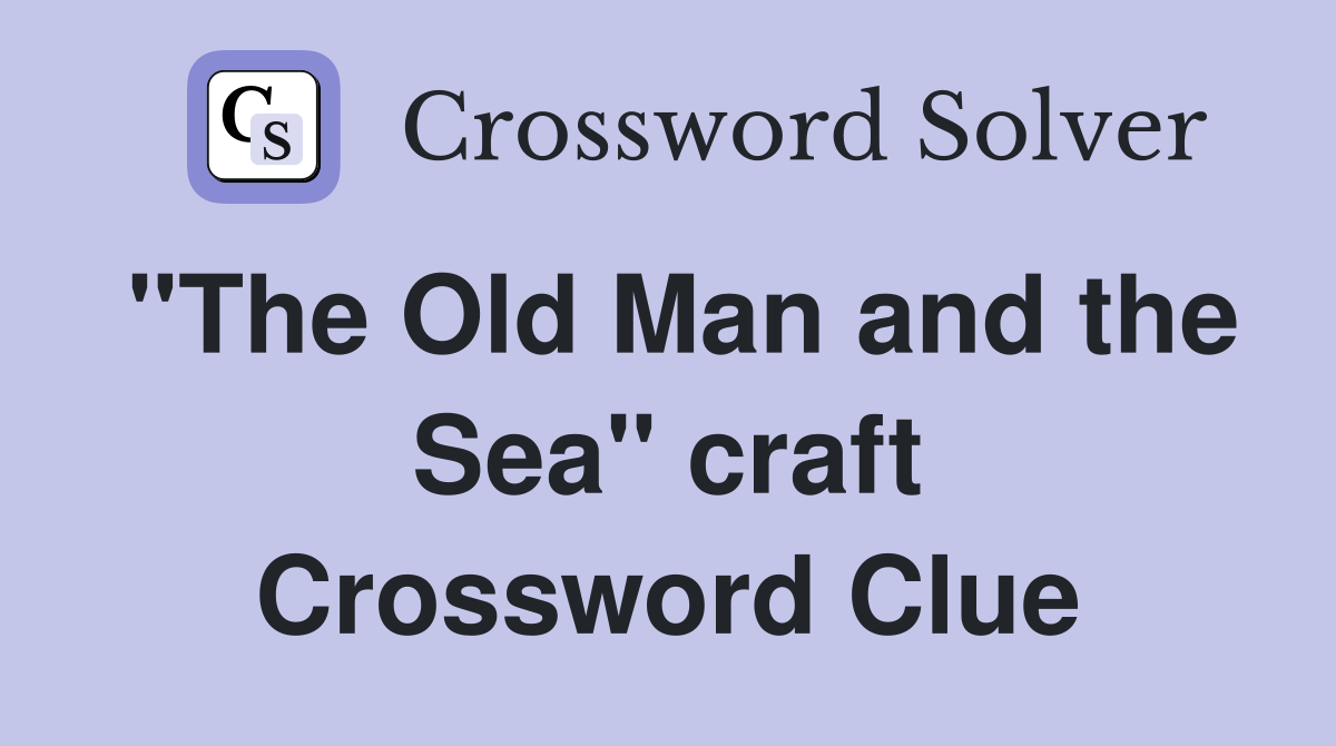 "The Old Man and the Sea" craft Crossword Clue