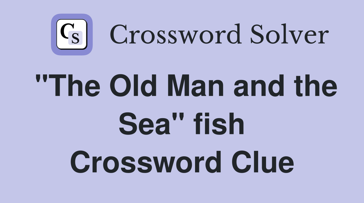 "The Old Man and the Sea" fish Crossword Clue