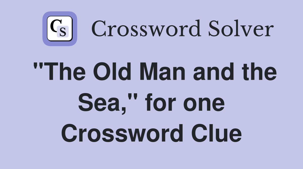 "The Old Man and the Sea," for one Crossword Clue