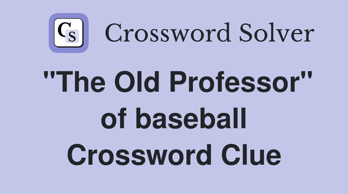 "The Old Professor" of baseball Crossword Clue