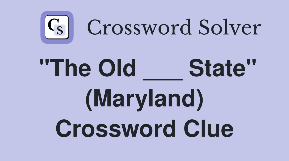 "The Old ___ State" (Maryland) Crossword Clue