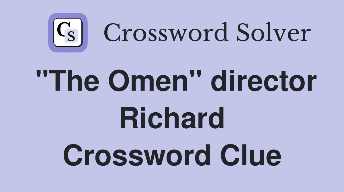 "The Omen" director Richard Crossword Clue