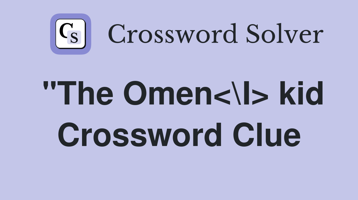 "The Omen<\I> kid Crossword Clue