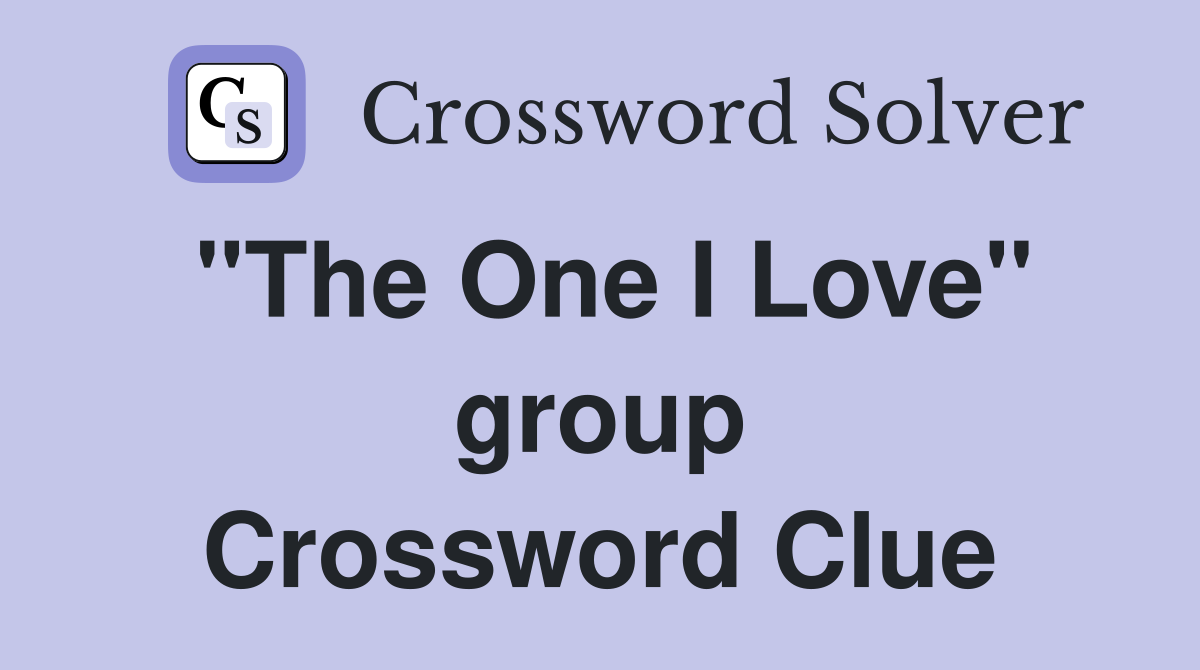 "The One I Love" group Crossword Clue