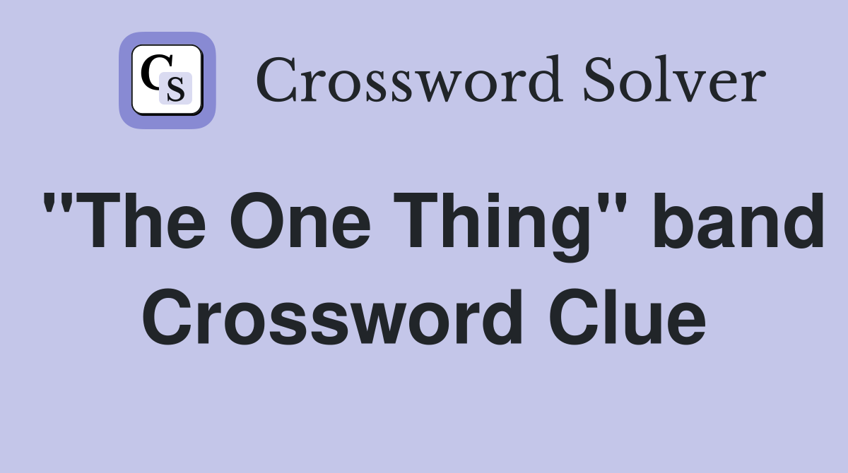 "The One Thing" band Crossword Clue
