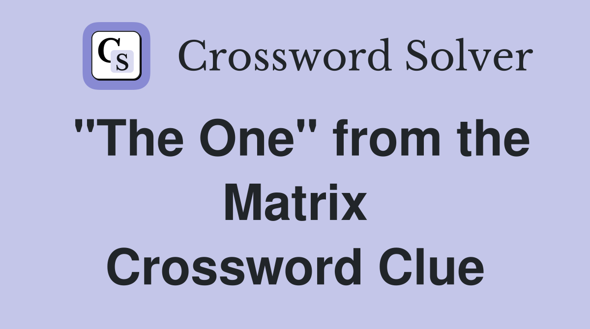 "The One" from the Matrix Crossword Clue