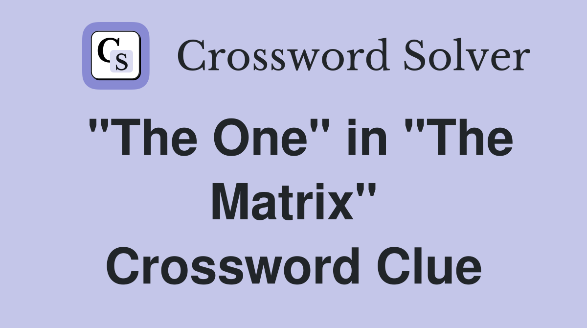 "The One" in "The Matrix" Crossword Clue