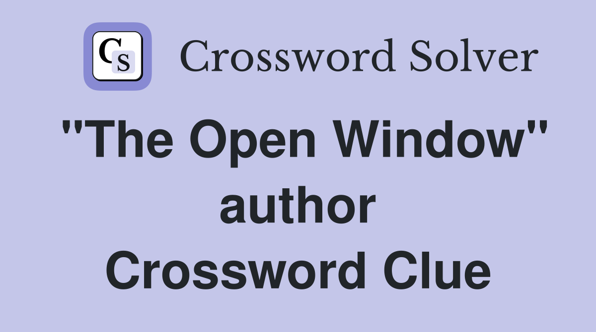 "The Open Window" author Crossword Clue