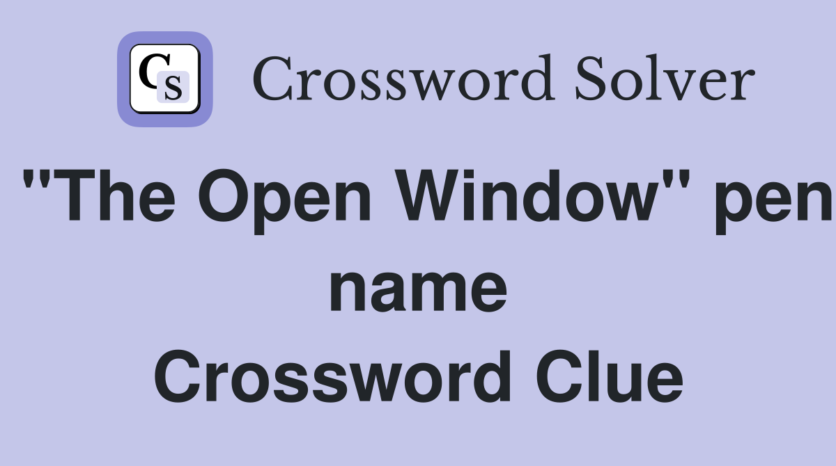 "The Open Window" pen name Crossword Clue