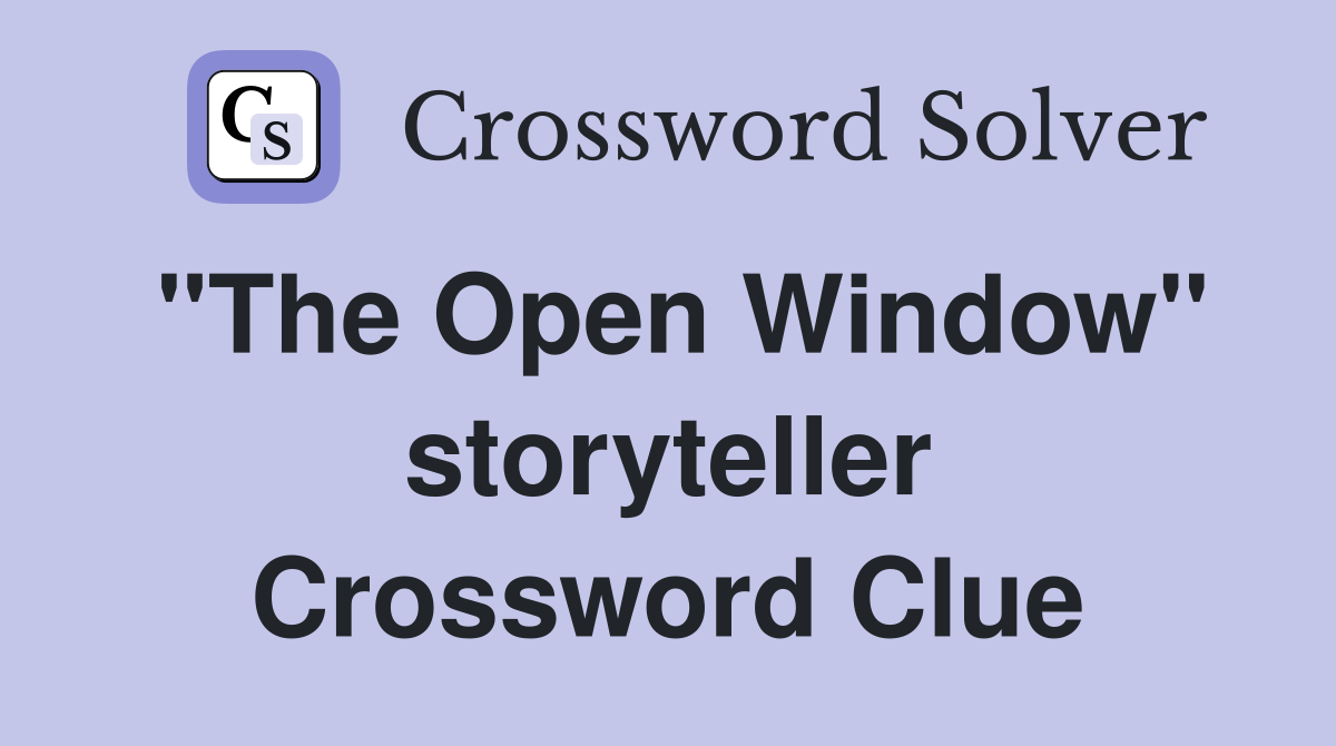 "The Open Window" storyteller Crossword Clue