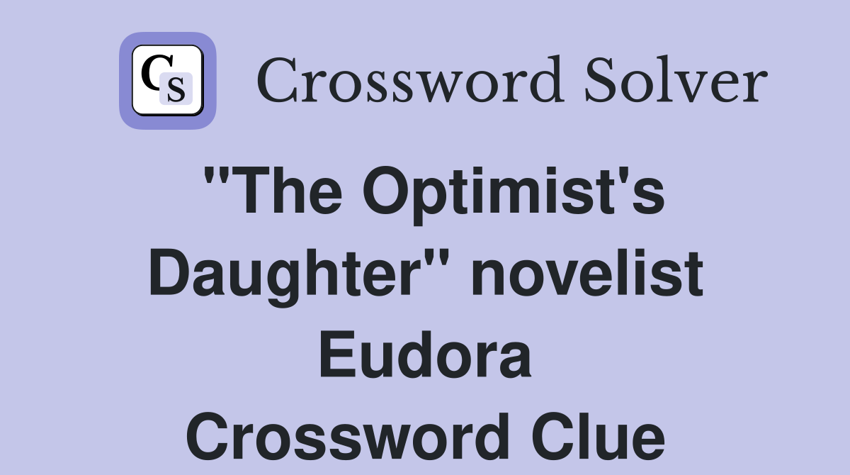 "The Optimist's Daughter" novelist Eudora Crossword Clue