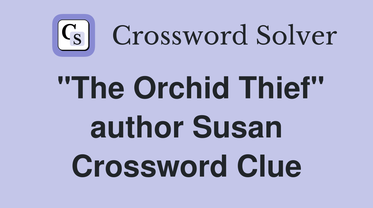 "The Orchid Thief" author Susan Crossword Clue