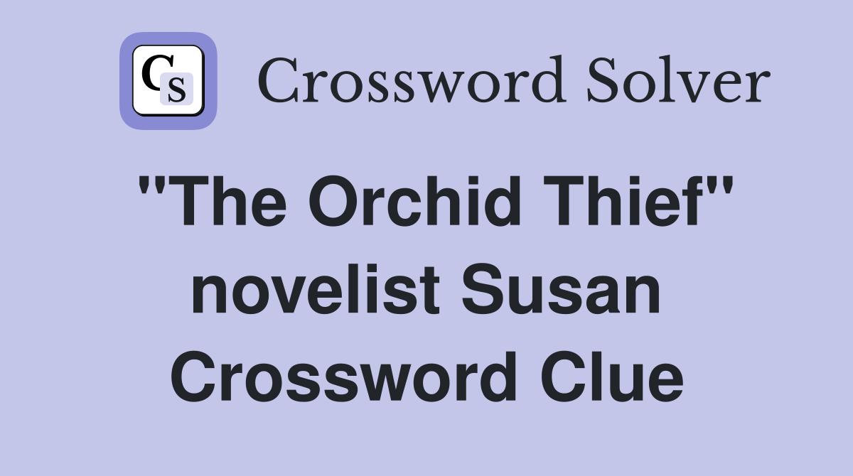 "The Orchid Thief" novelist Susan Crossword Clue