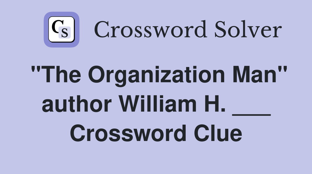 "The Organization Man" author William H. ___ Crossword Clue