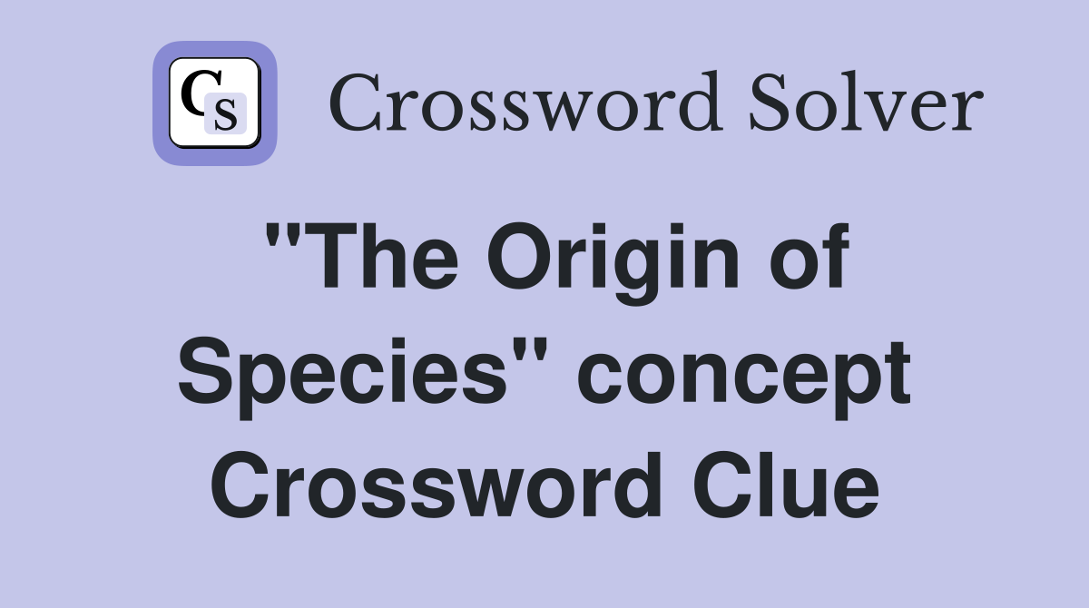"The Origin of Species" concept Crossword Clue