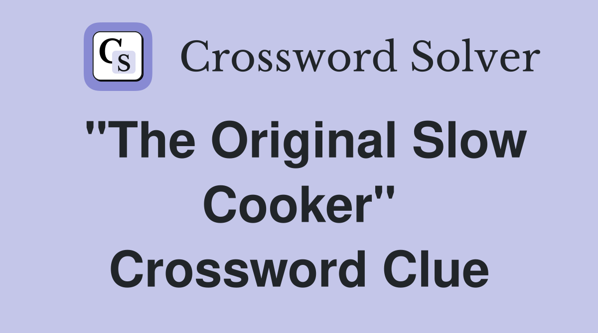 "The Original Slow Cooker" Crossword Clue