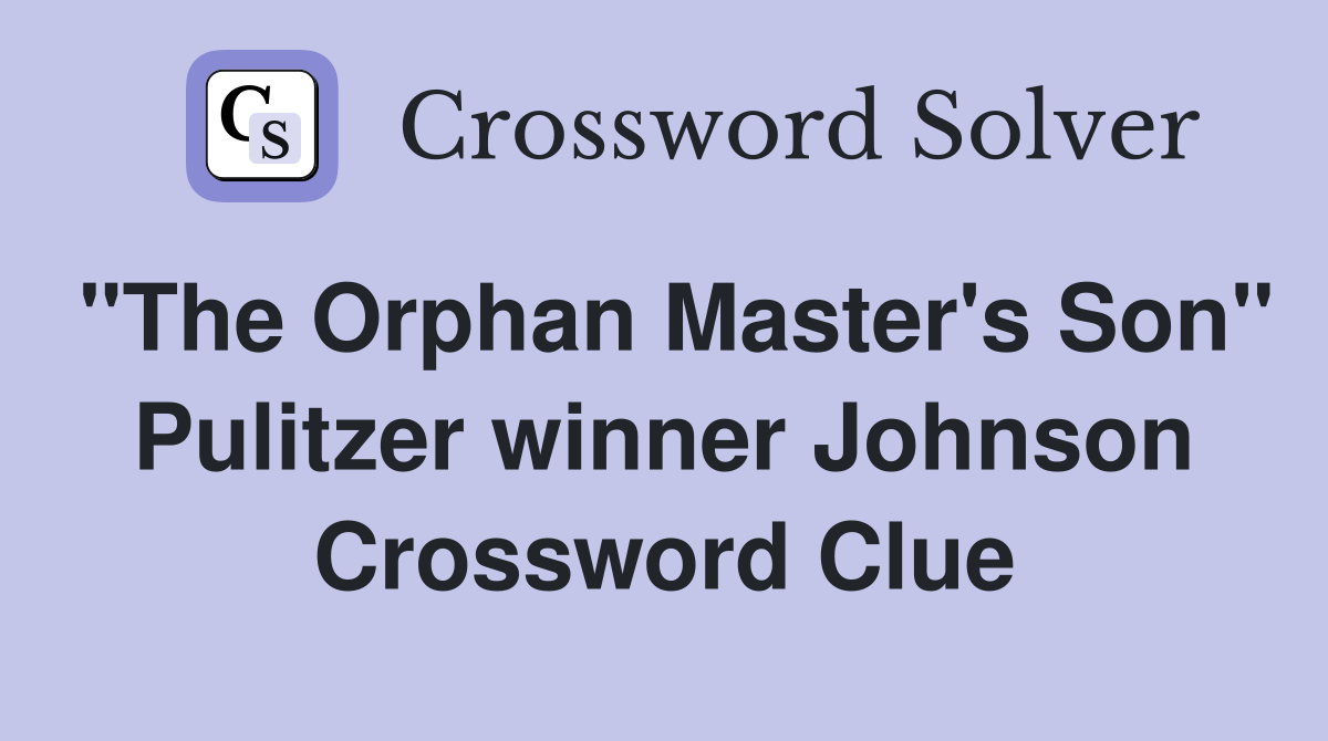 "The Orphan Master's Son" Pulitzer winner Johnson Crossword Clue