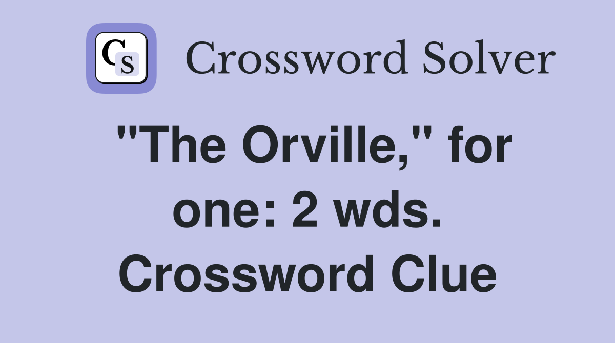 "The Orville," for one: 2 wds. Crossword Clue