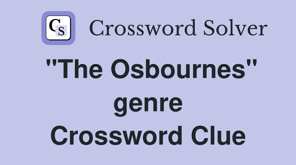 "The Osbournes" genre Crossword Clue