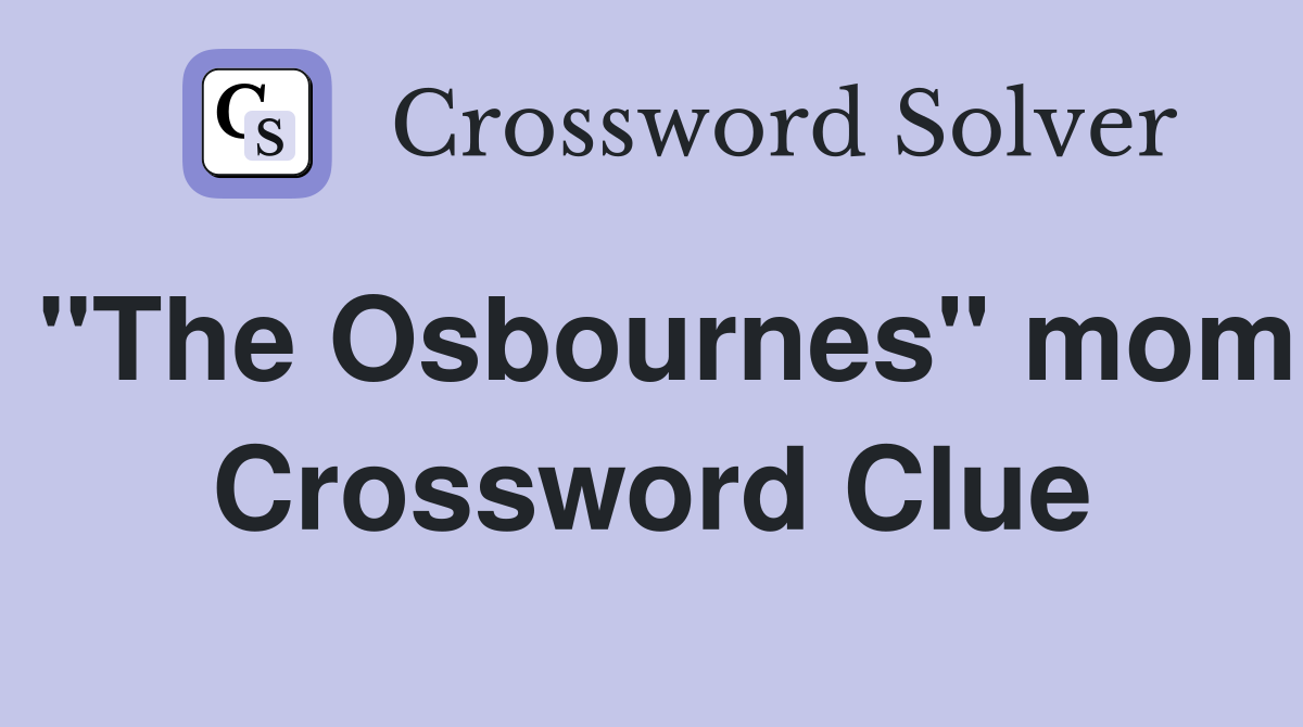 "The Osbournes" mom Crossword Clue
