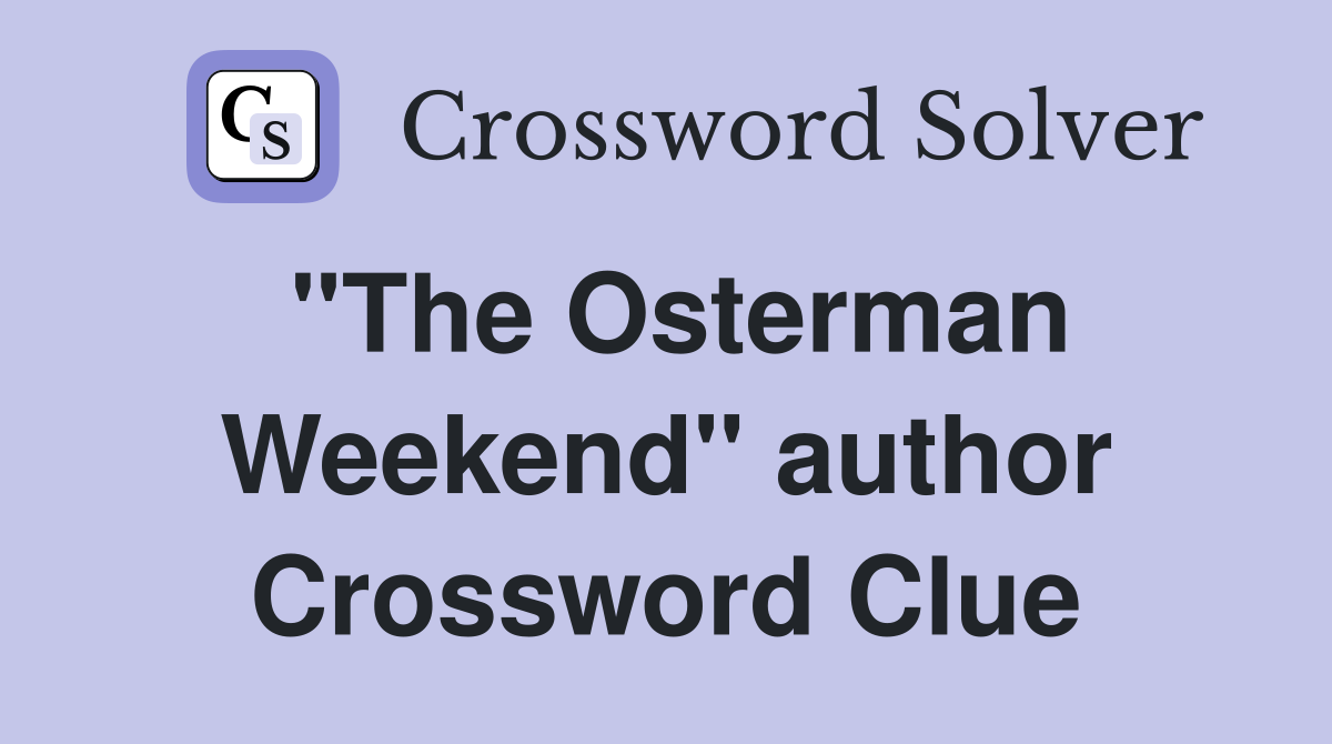 "The Osterman Weekend" author Crossword Clue
