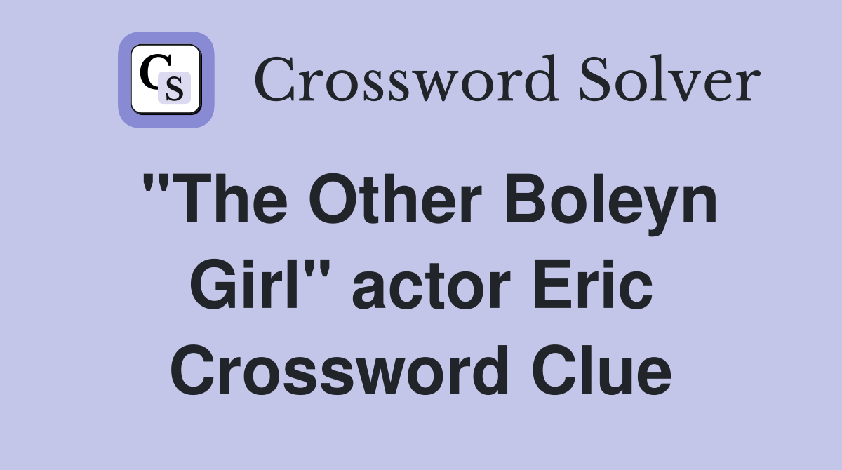 "The Other Boleyn Girl" actor Eric Crossword Clue