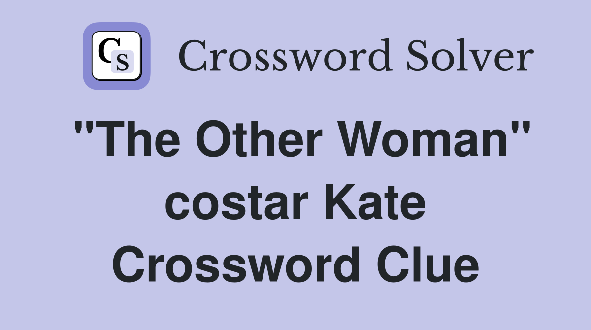 "The Other Woman" costar Kate Crossword Clue