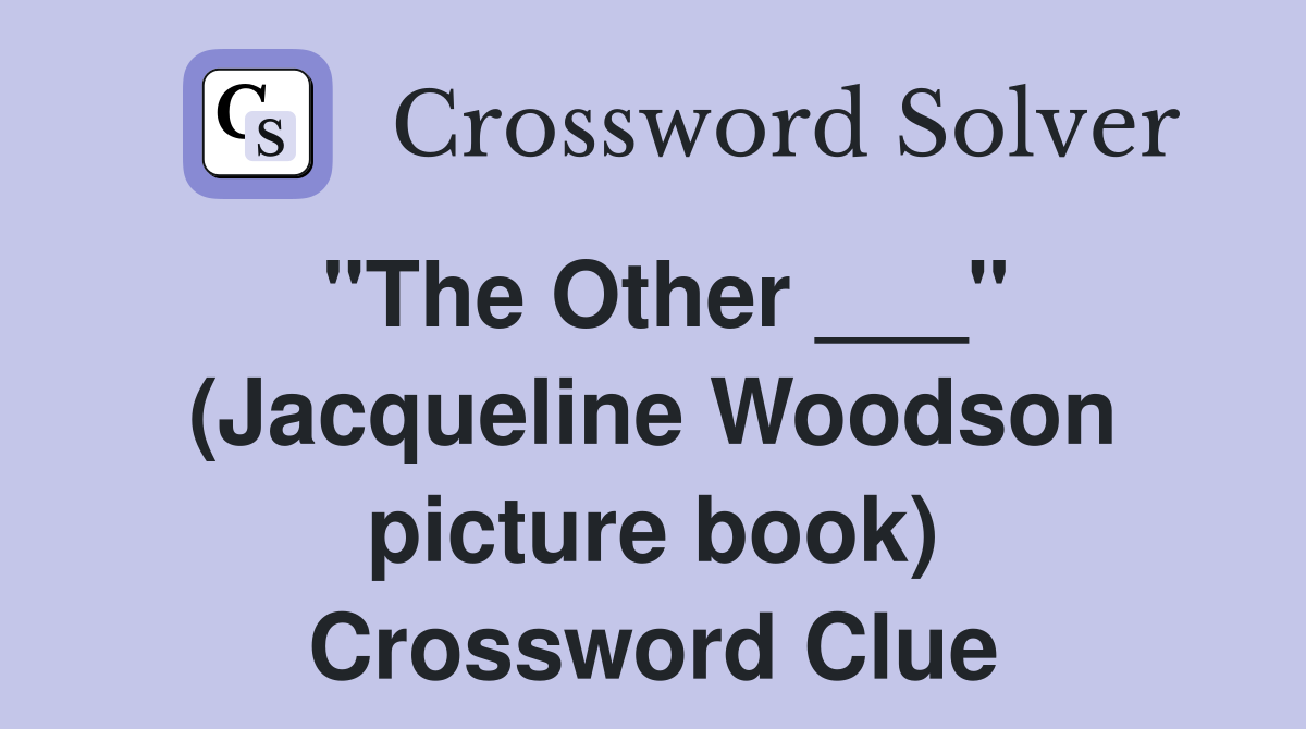 "The Other ___" (Jacqueline Woodson picture book) Crossword Clue