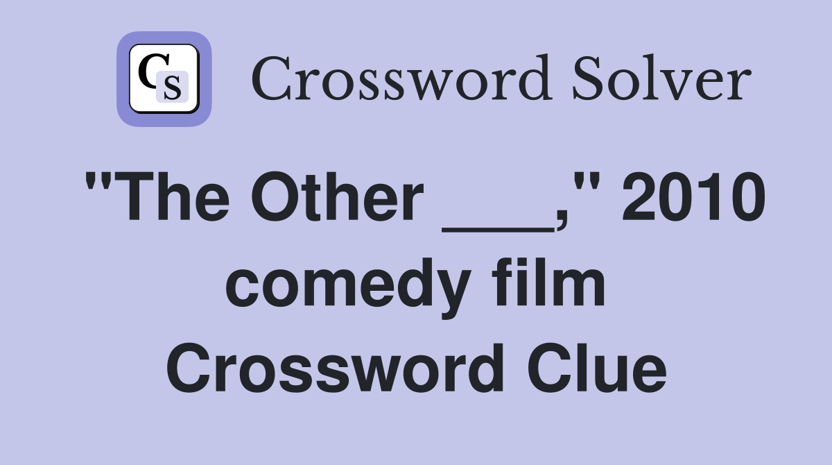 "The Other ___," 2010 comedy film Crossword Clue