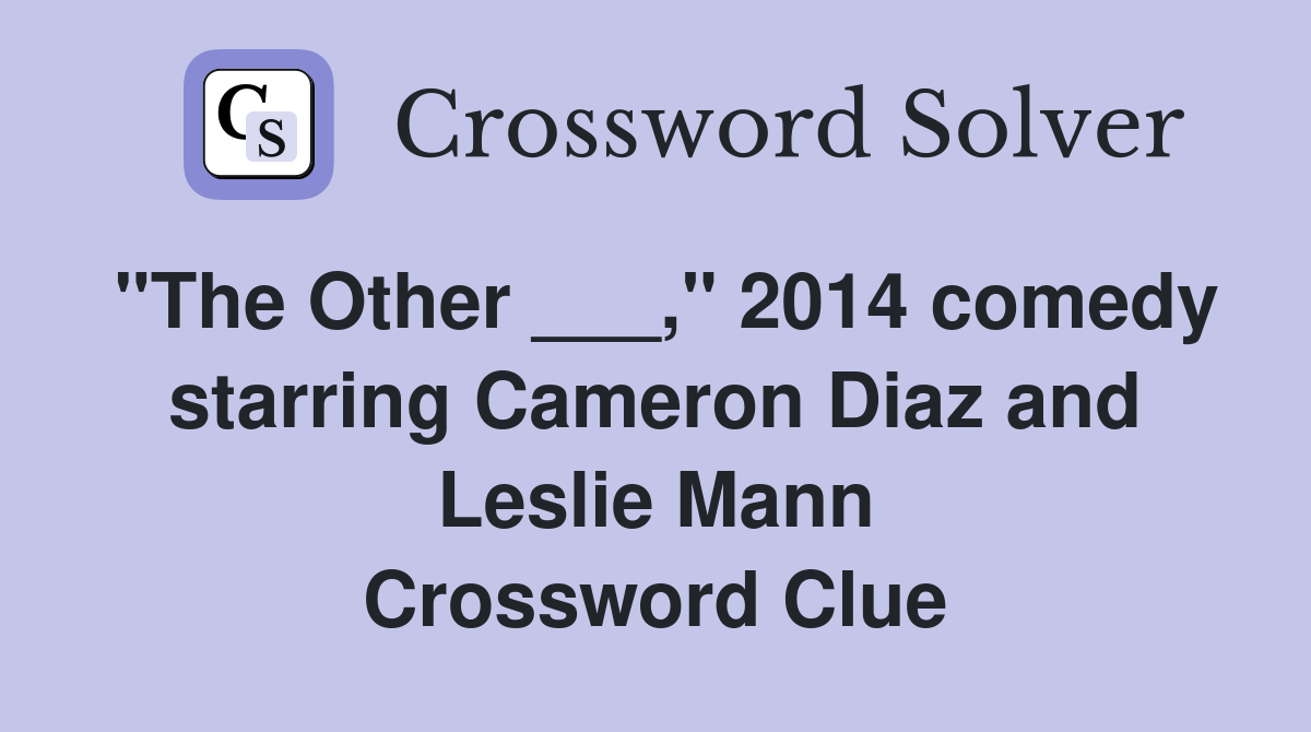 "The Other ___," 2014 comedy starring Cameron Diaz and Leslie Mann Crossword Clue