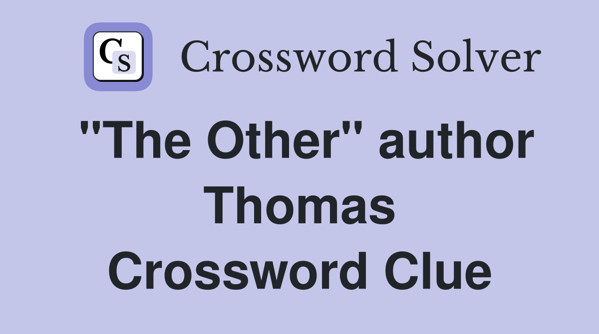 "The Other" author Thomas Crossword Clue