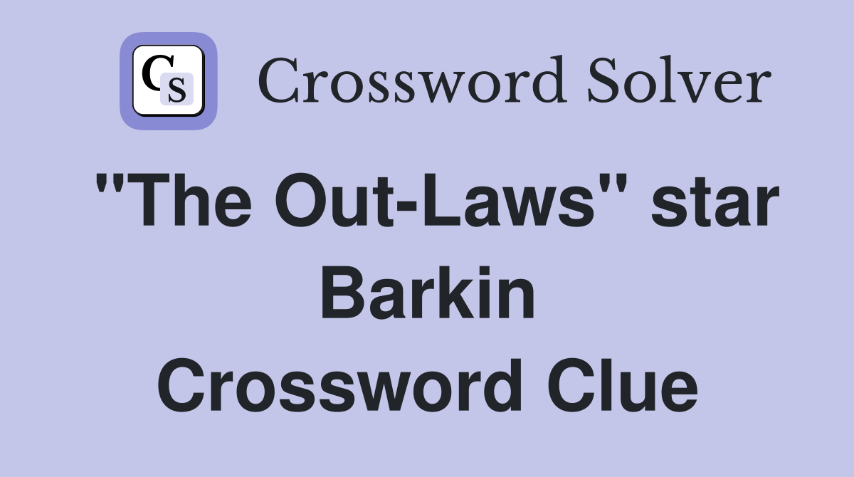 "The Out-Laws" star Barkin Crossword Clue