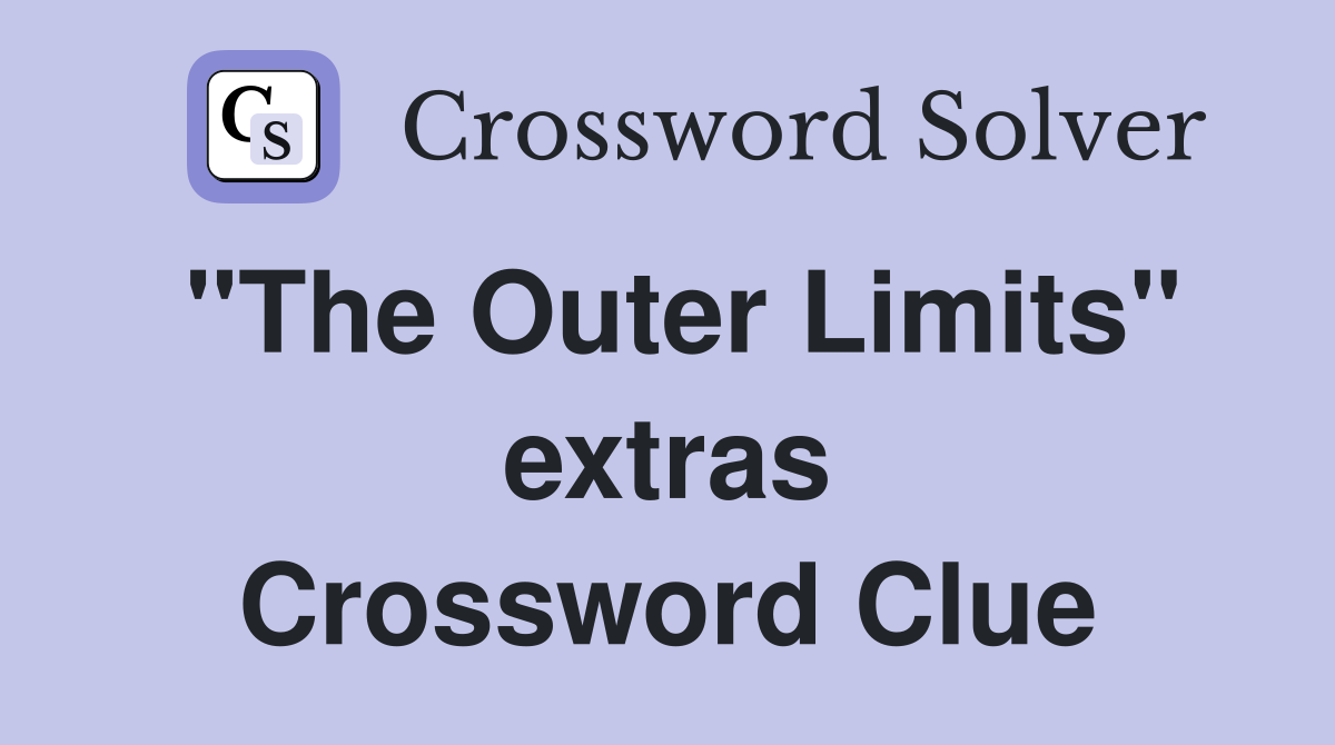 "The Outer Limits" extras Crossword Clue