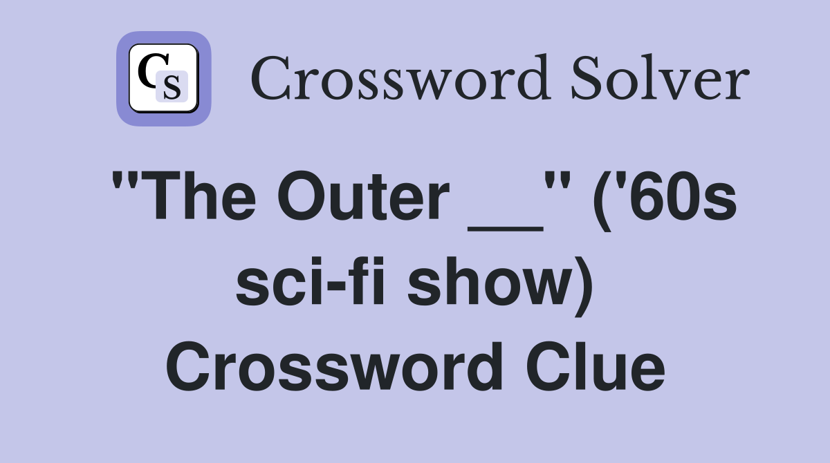 "The Outer __" ('60s sci-fi show) Crossword Clue