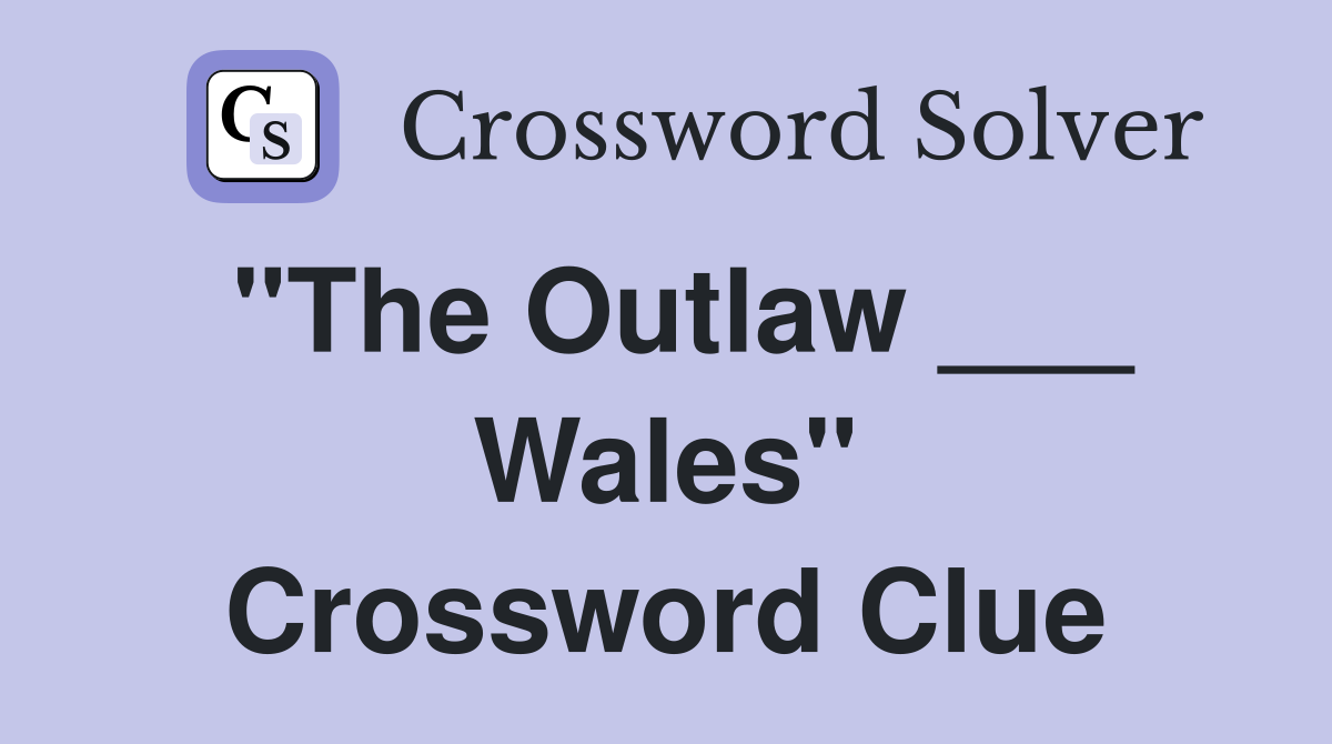 "The Outlaw ___ Wales" Crossword Clue