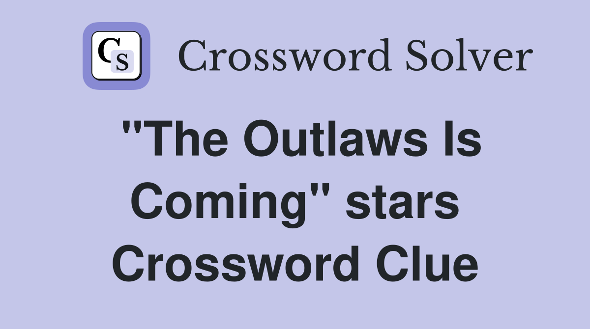 "The Outlaws Is Coming" stars Crossword Clue