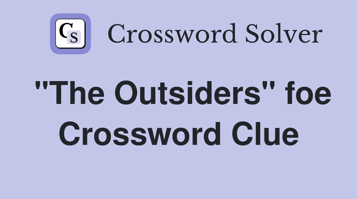 "The Outsiders" foe Crossword Clue