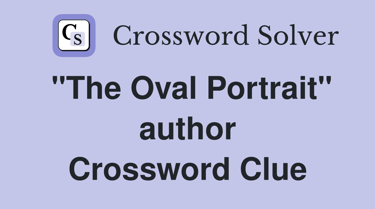 "The Oval Portrait" author Crossword Clue