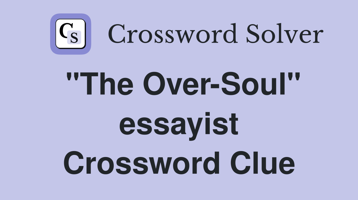 "The Over-Soul" essayist Crossword Clue