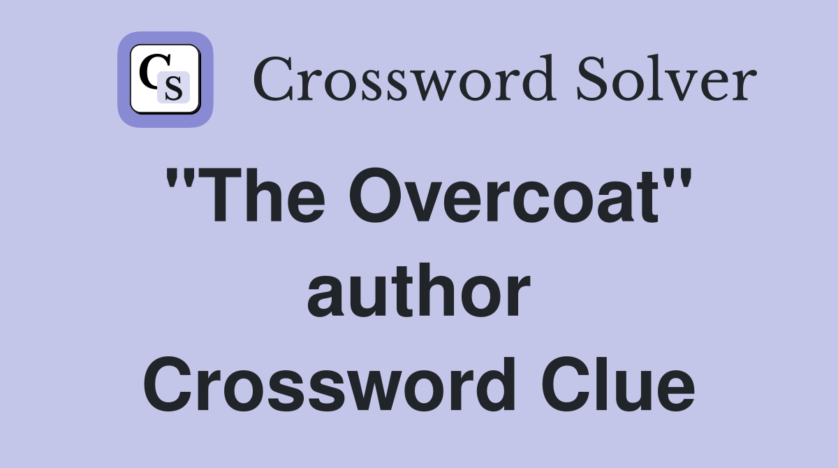 "The Overcoat" author Crossword Clue