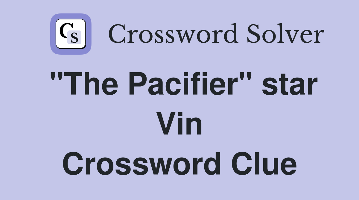 "The Pacifier" star Vin Crossword Clue