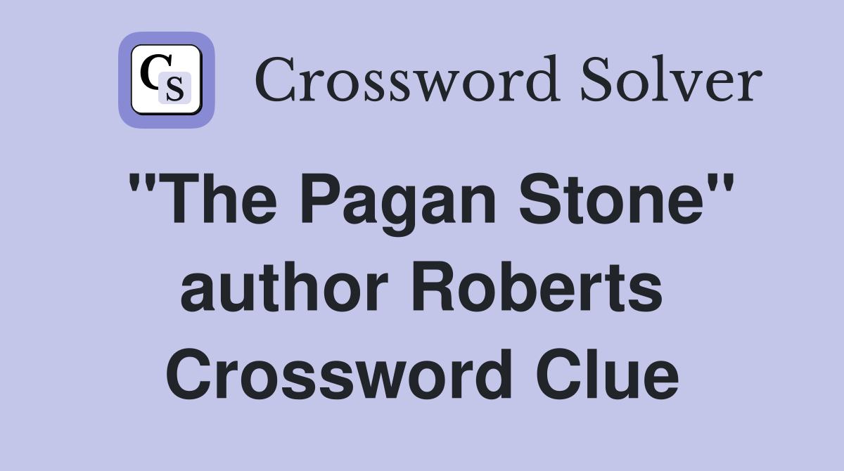 "The Pagan Stone" author Roberts Crossword Clue