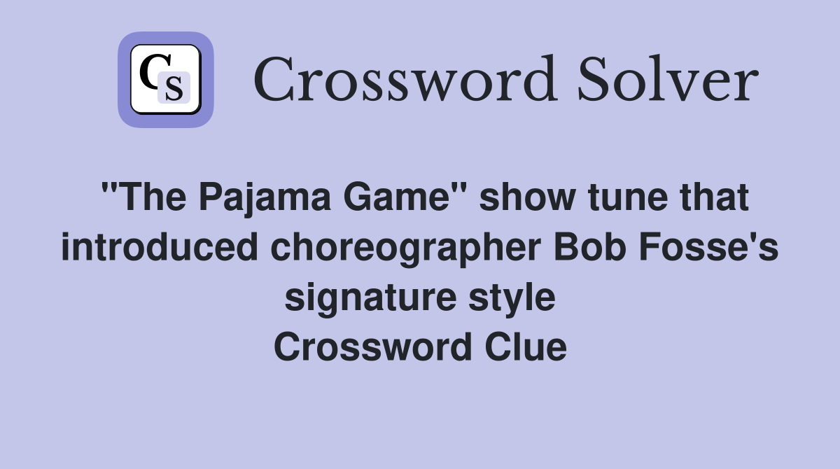 "The Pajama Game" show tune that introduced choreographer Bob Fosse's signature style Crossword Clue