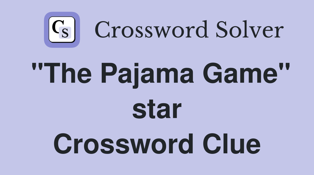 "The Pajama Game" star Crossword Clue