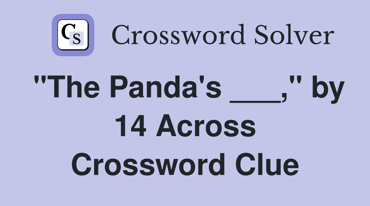"The Panda's ___," by 14 Across Crossword Clue