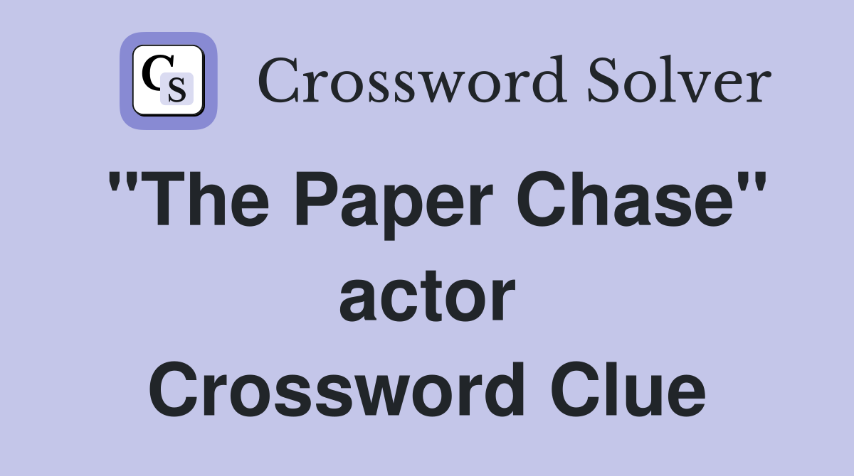 "The Paper Chase" actor Crossword Clue