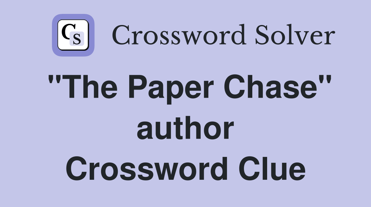 "The Paper Chase" author Crossword Clue