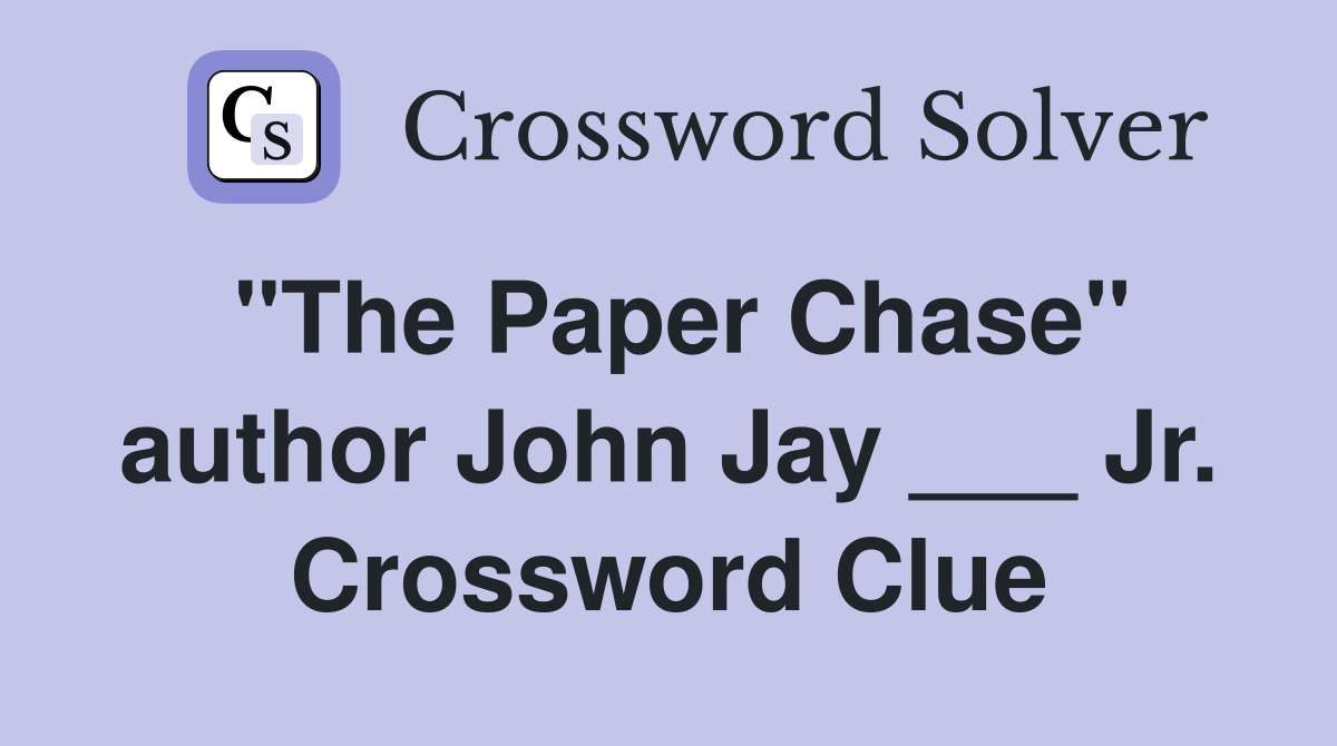 "The Paper Chase" author John Jay ___ Jr. Crossword Clue
