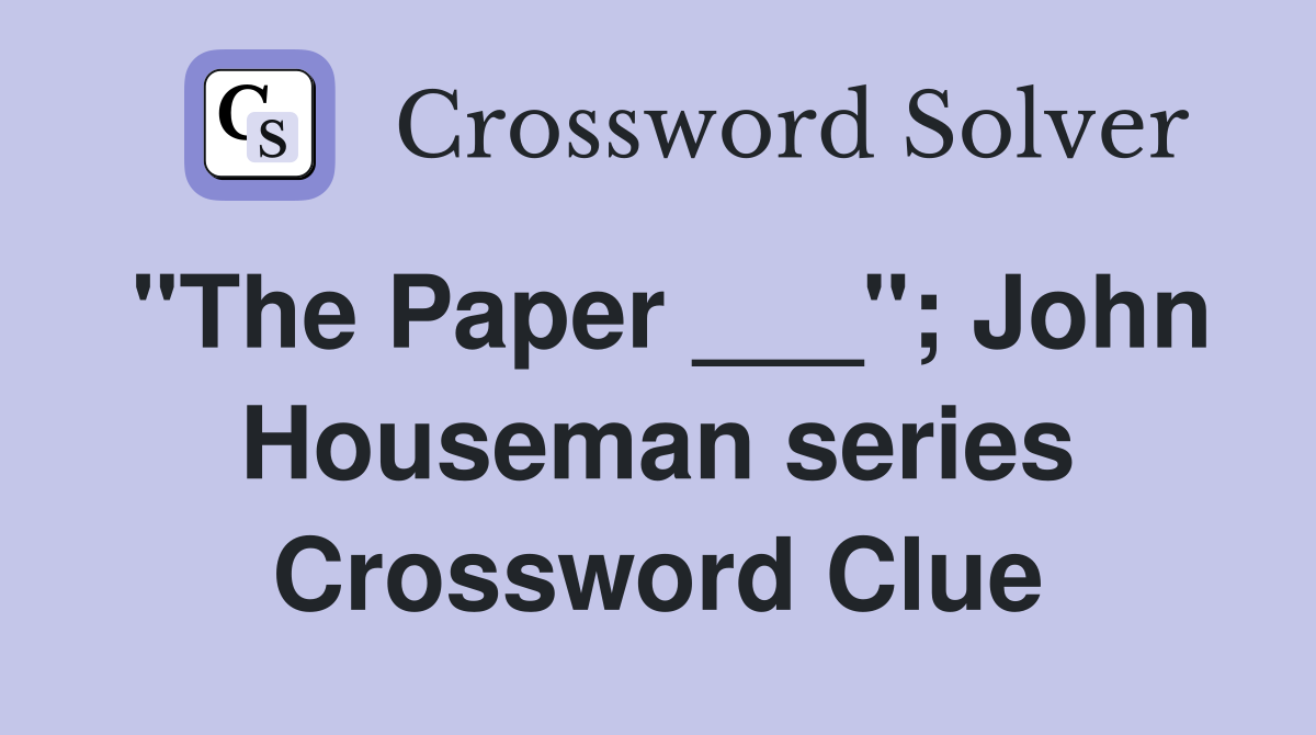 "The Paper ___"; John Houseman series Crossword Clue